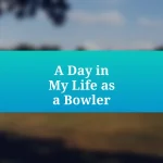 A Day in My Life as a Bowler