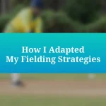 How I Adapted My Fielding Strategies