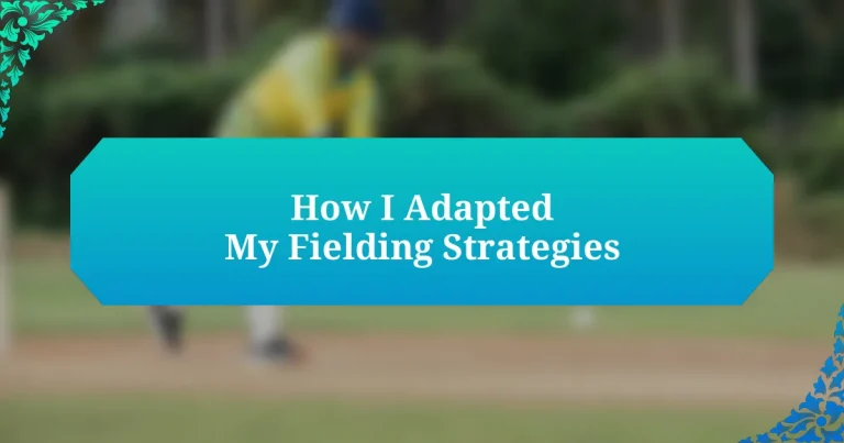 How I Adapted My Fielding Strategies