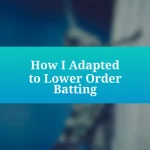 How I Adapted to Lower Order Batting