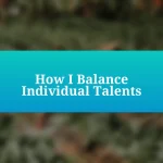 How I Balance Individual Talents