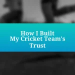 How I Built My Cricket Team’s Trust