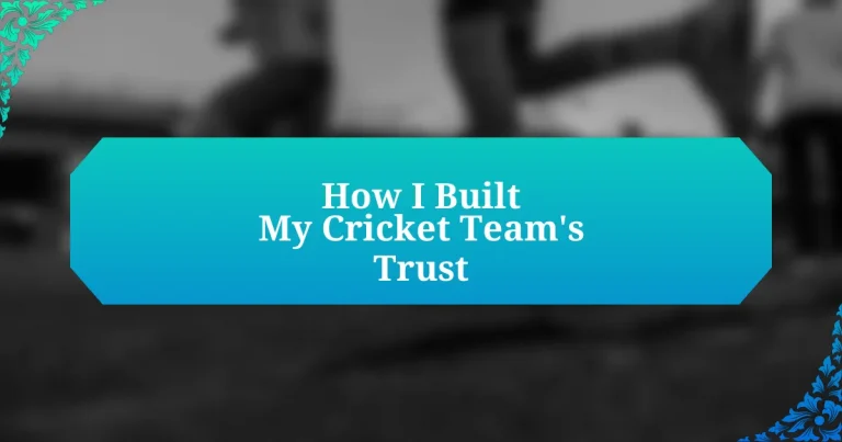 How I Built My Cricket Team’s Trust