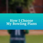 How I Choose My Bowling Plans