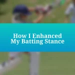 How I Enhanced My Batting Stance