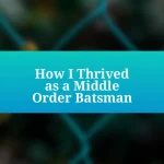 How I Thrived as a Middle Order Batsman