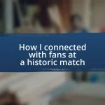 How I connected with fans at a historic match