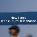 How I cope with cultural dissonance