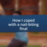 How I coped with a nail-biting final