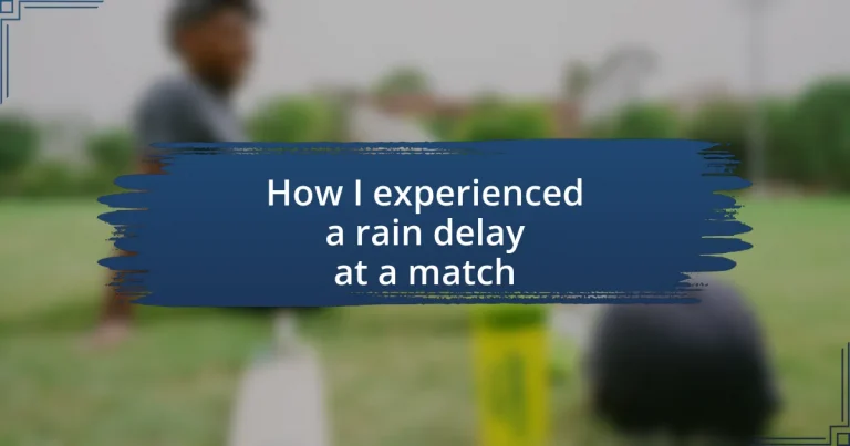 How I experienced a rain delay at a match