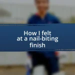 How I felt at a nail-biting finish