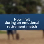 How I felt during an emotional retirement match