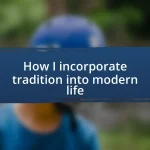 How I incorporate tradition into modern life