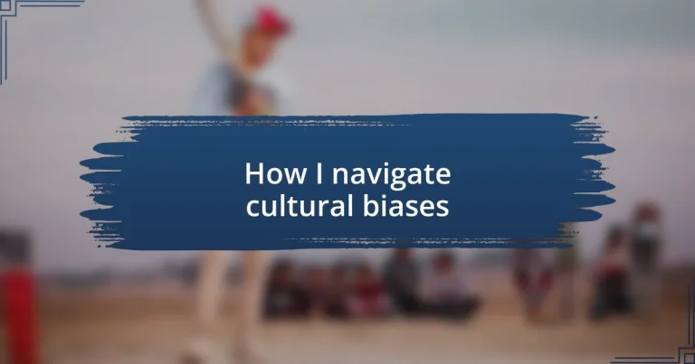 How I navigate cultural biases