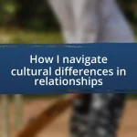 How I navigate cultural differences in relationships