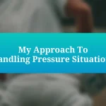 My Approach To Handling Pressure Situations