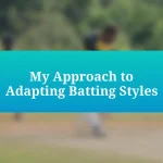 My Approach to Adapting Batting Styles