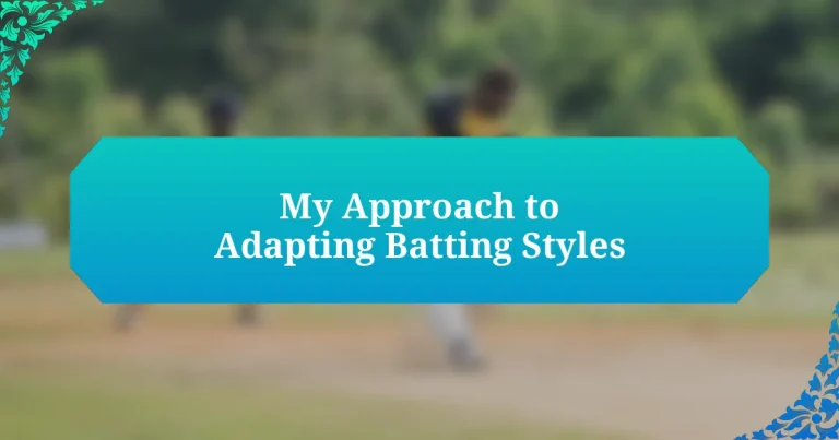 My Approach to Adapting Batting Styles