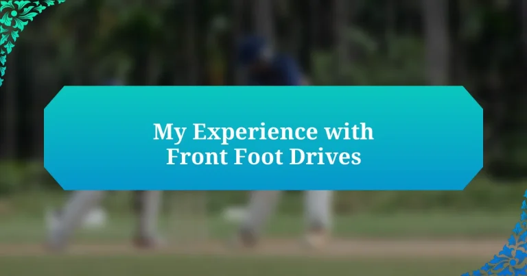 My Experience with Front Foot Drives