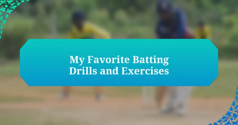 My Favorite Batting Drills and Exercises