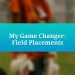 My Game Changer: Field Placements