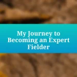 My Journey to Becoming an Expert Fielder