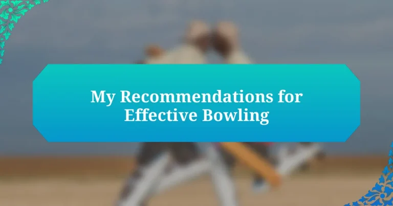 My Recommendations for Effective Bowling