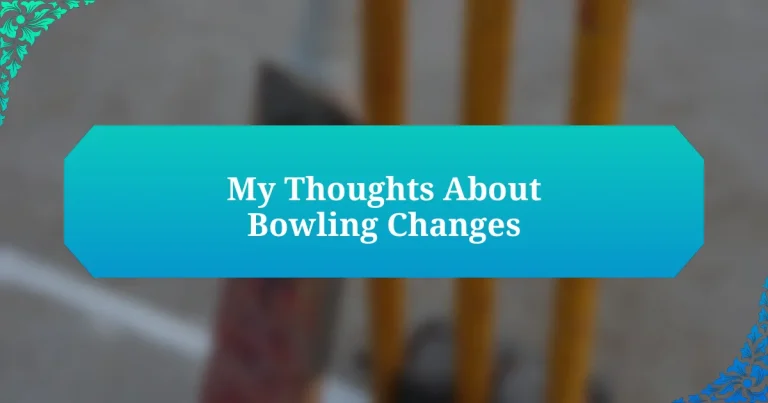 My Thoughts About Bowling Changes