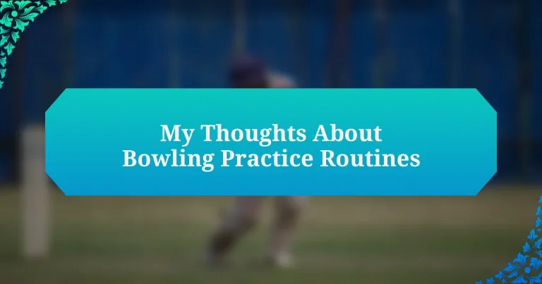 My Thoughts About Bowling Practice Routines