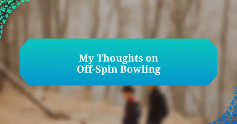 My Thoughts on Off-Spin Bowling