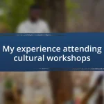 My experience attending cultural workshops