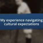 My experience navigating cultural expectations