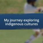 My journey exploring indigenous cultures