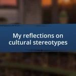 My reflections on cultural stereotypes