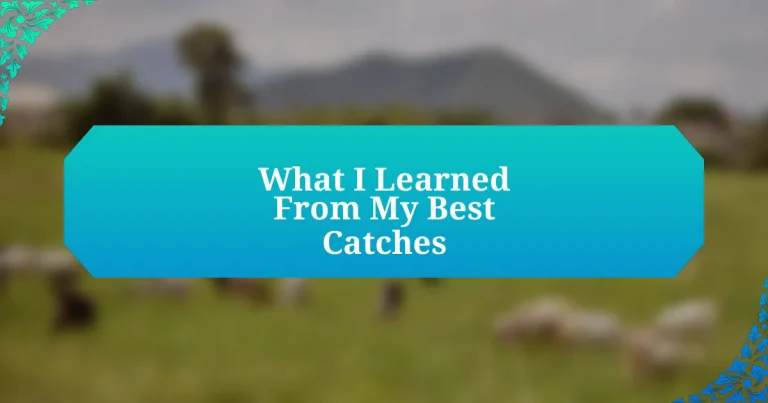 What I Learned From My Best Catches