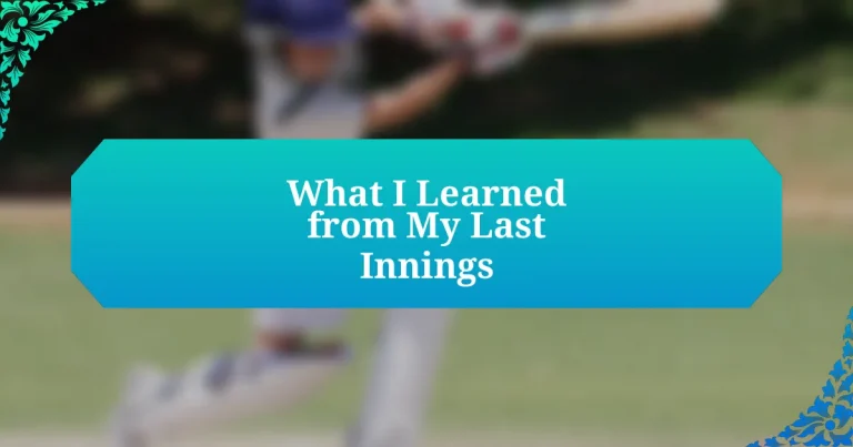 What I Learned from My Last Innings