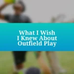 What I Wish I Knew About Outfield Play