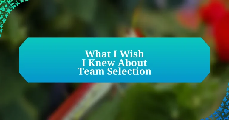 What I Wish I Knew About Team Selection