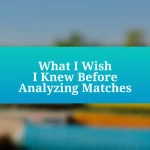 What I Wish I Knew Before Analyzing Matches