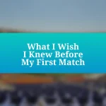 What I Wish I Knew Before My First Match