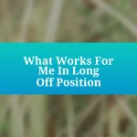 What Works For Me In Long Off Position