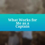 What Works for Me as a Captain