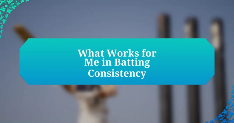 What Works for Me in Batting Consistency