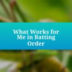 What Works for Me in Batting Order