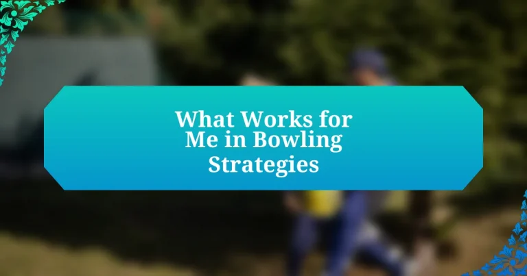 What Works for Me in Bowling Strategies