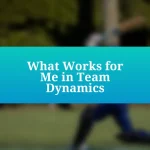 What Works for Me in Team Dynamics