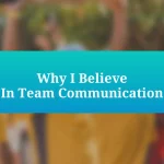 Why I Believe In Team Communication