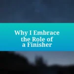 Why I Embrace the Role of a Finisher