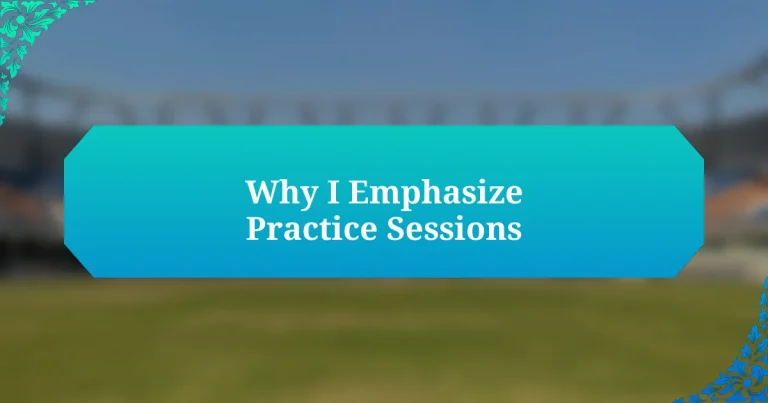 Why I Emphasize Practice Sessions