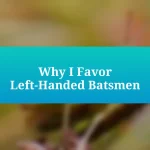 Why I Favor Left-Handed Batsmen